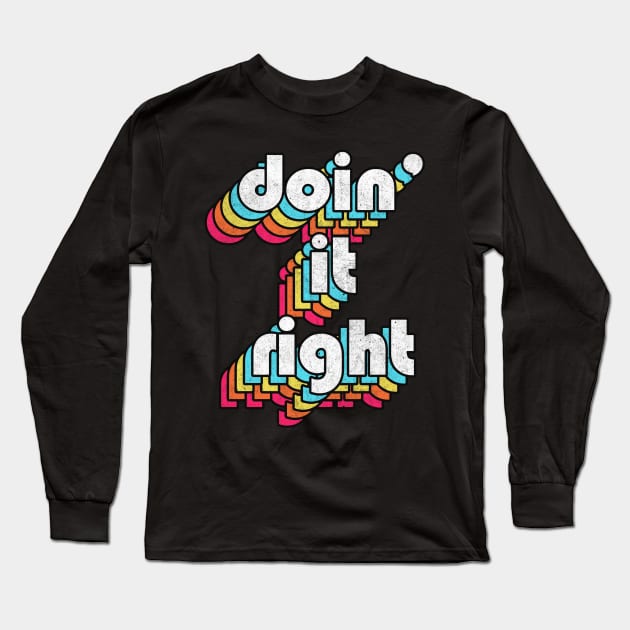 Doin' It Right / Retro Motivational Typography Design Long Sleeve T-Shirt by DankFutura